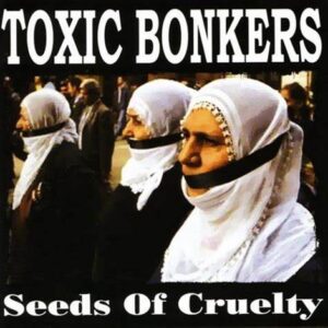 Toxic Bonkers "Seeds Of Cruelty" CD