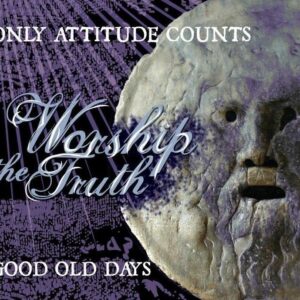 Only Attitude Counts & Good Old Days "Worship the Truth" CD