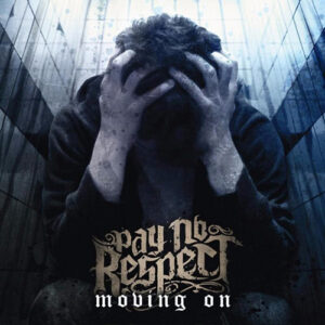 Pay No Respect "Moving On" CD