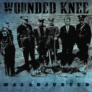 Wounded Knee "Maladjusted" CD
