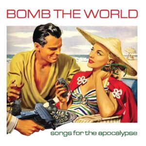 Bomb The World "Songs For The Apocalypse" CD (Ltd edit.)